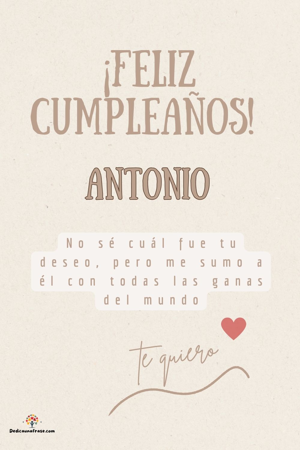 Imagen de feliz cumpleaños para Antonio: «No sé cuál fue tu deseo, pero me sumo a él con todas las ganas del mun…»