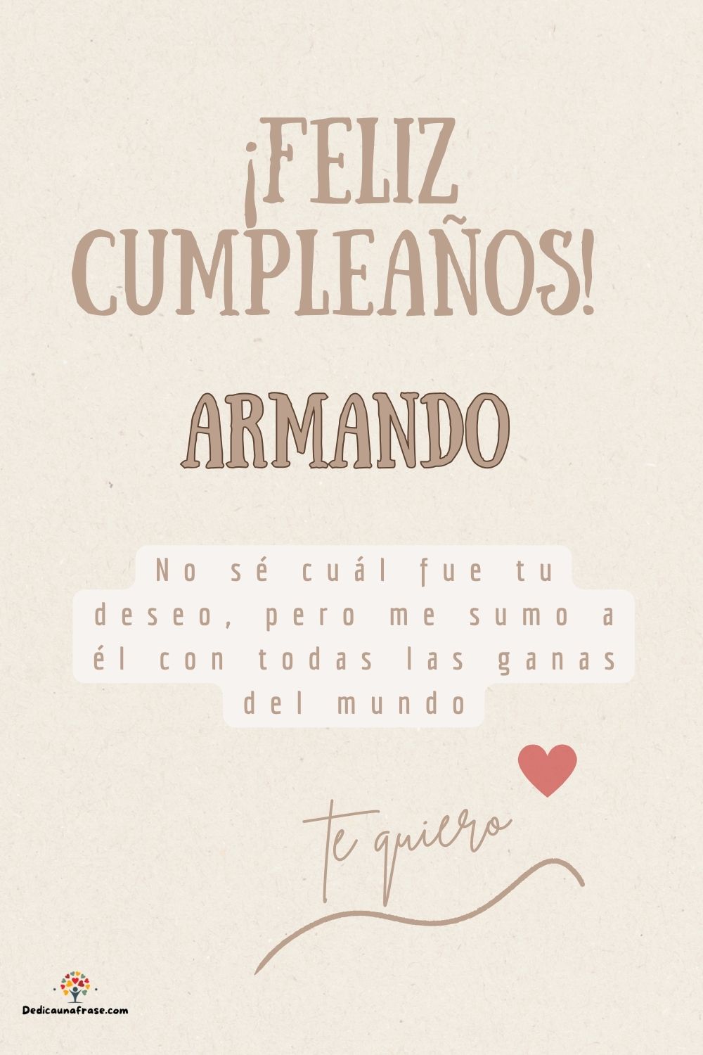 Imagen de feliz cumpleaños para Armando: «No sé cuál fue tu deseo, pero me sumo a él con todas las ganas del mun…»