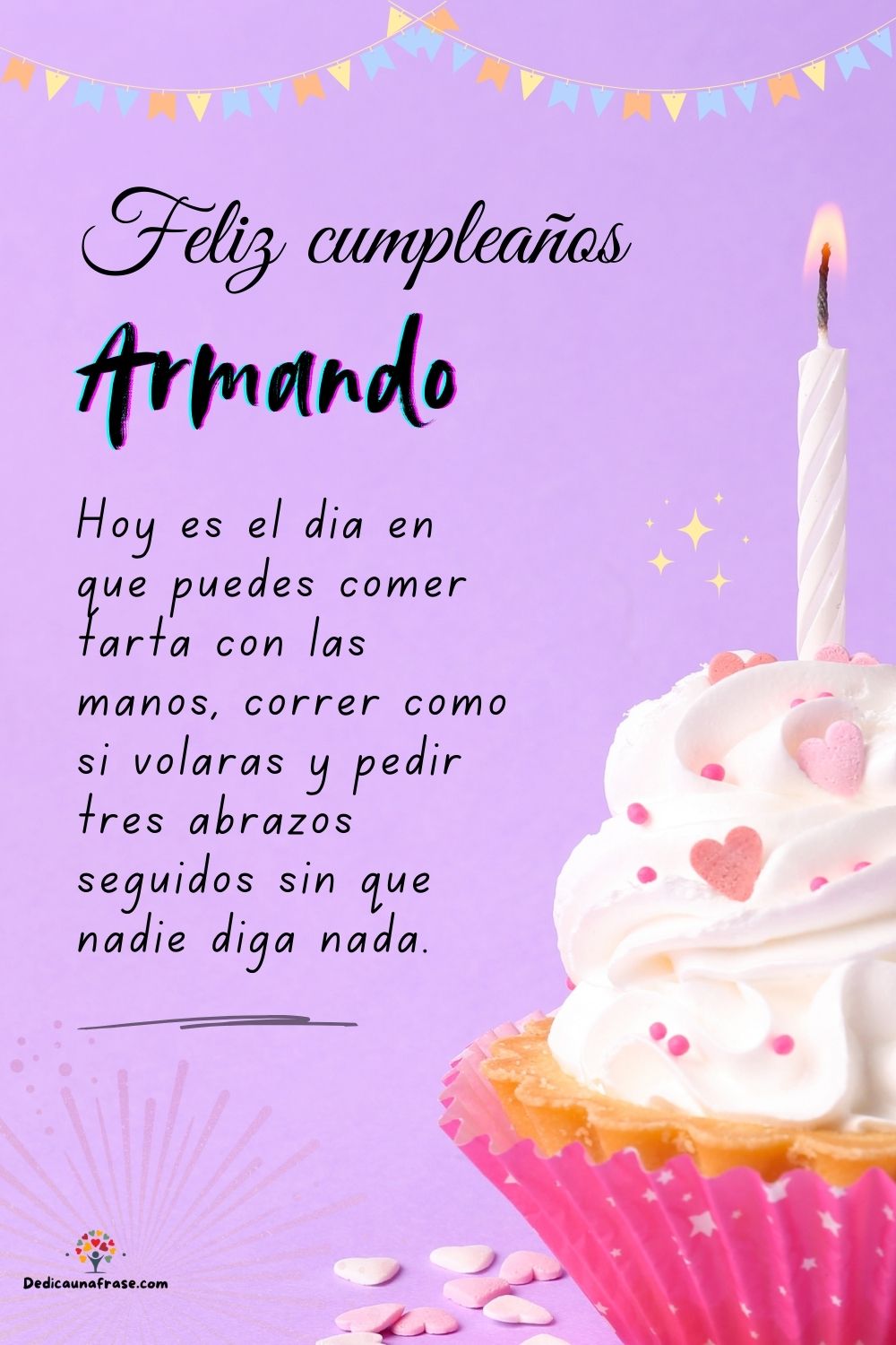Imagen de feliz cumpleaños para Armando: «Hoy es el día en que puedes comer tarta con las manos, correr como si…»