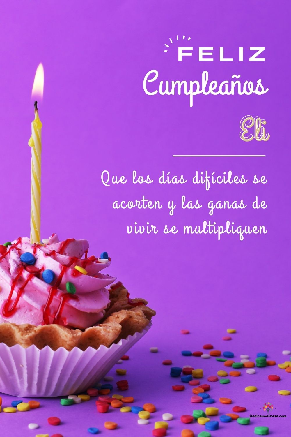 Imagen de feliz cumpleaños para Eli: «Que los días difíciles se acorten y las ganas de vivir se multipliquen…»