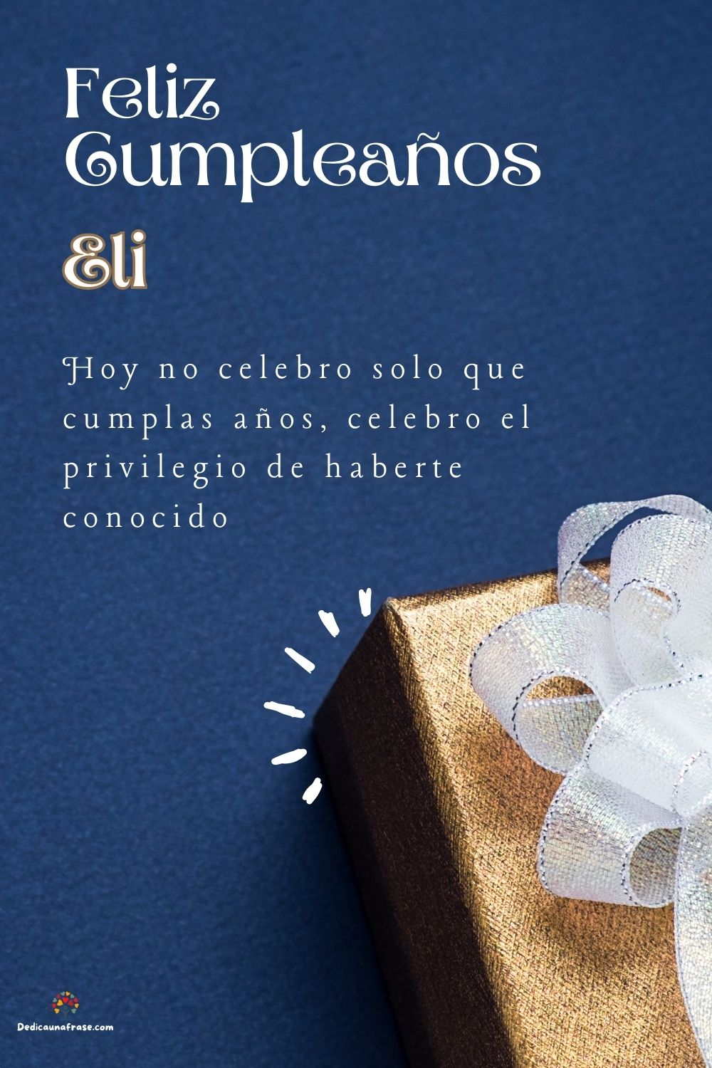 Imagen de feliz cumpleaños para Eli: «Hoy no celebro solo que cumplas años, celebro el privilegio de haberte…»