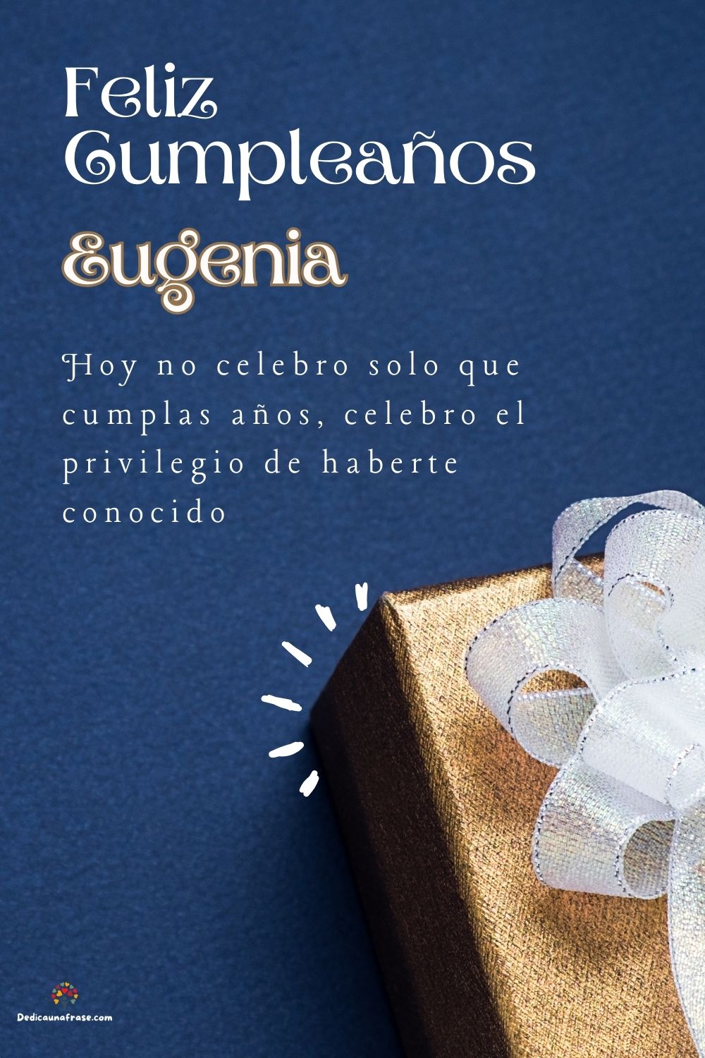 Imagen de feliz cumpleaños para Eugenia: «Hoy no celebro solo que cumplas años, celebro el privilegio de haberte…»