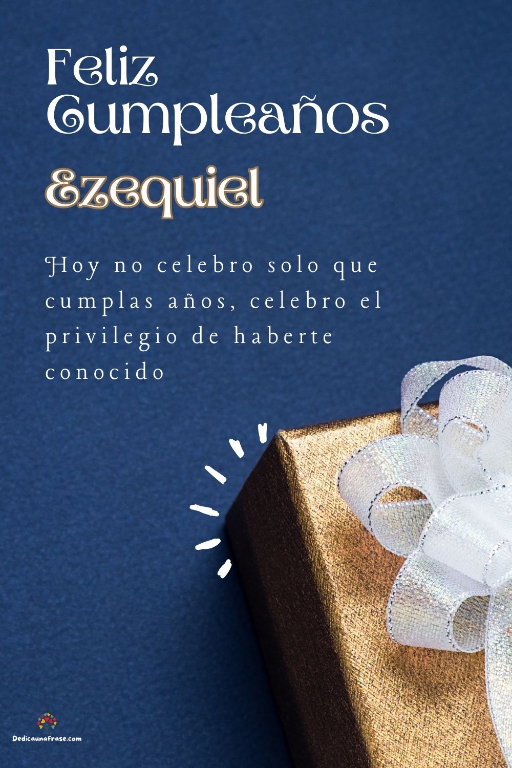 Imagen de feliz cumpleaños para Ezequiel: «Hoy no celebro solo que cumplas años, celebro el privilegio de haberte…»