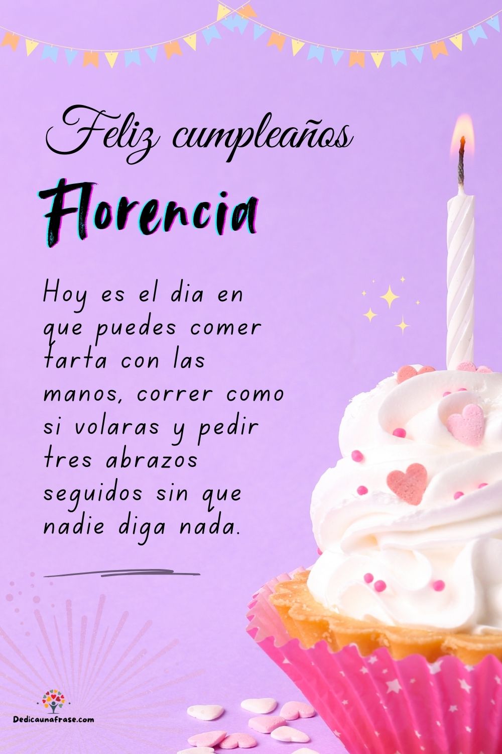 Imagen de feliz cumpleaños para Florencia: «Hoy es el día en que puedes comer tarta con las manos, correr como si…»