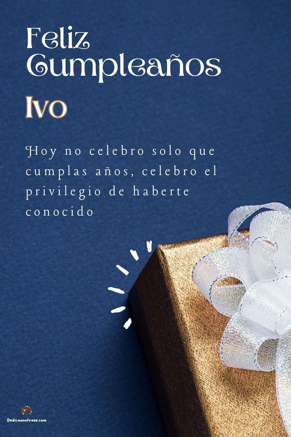 Imagen de feliz cumpleaños para Ivo: «Hoy no celebro solo que cumplas años, celebro el privilegio de haberte…»