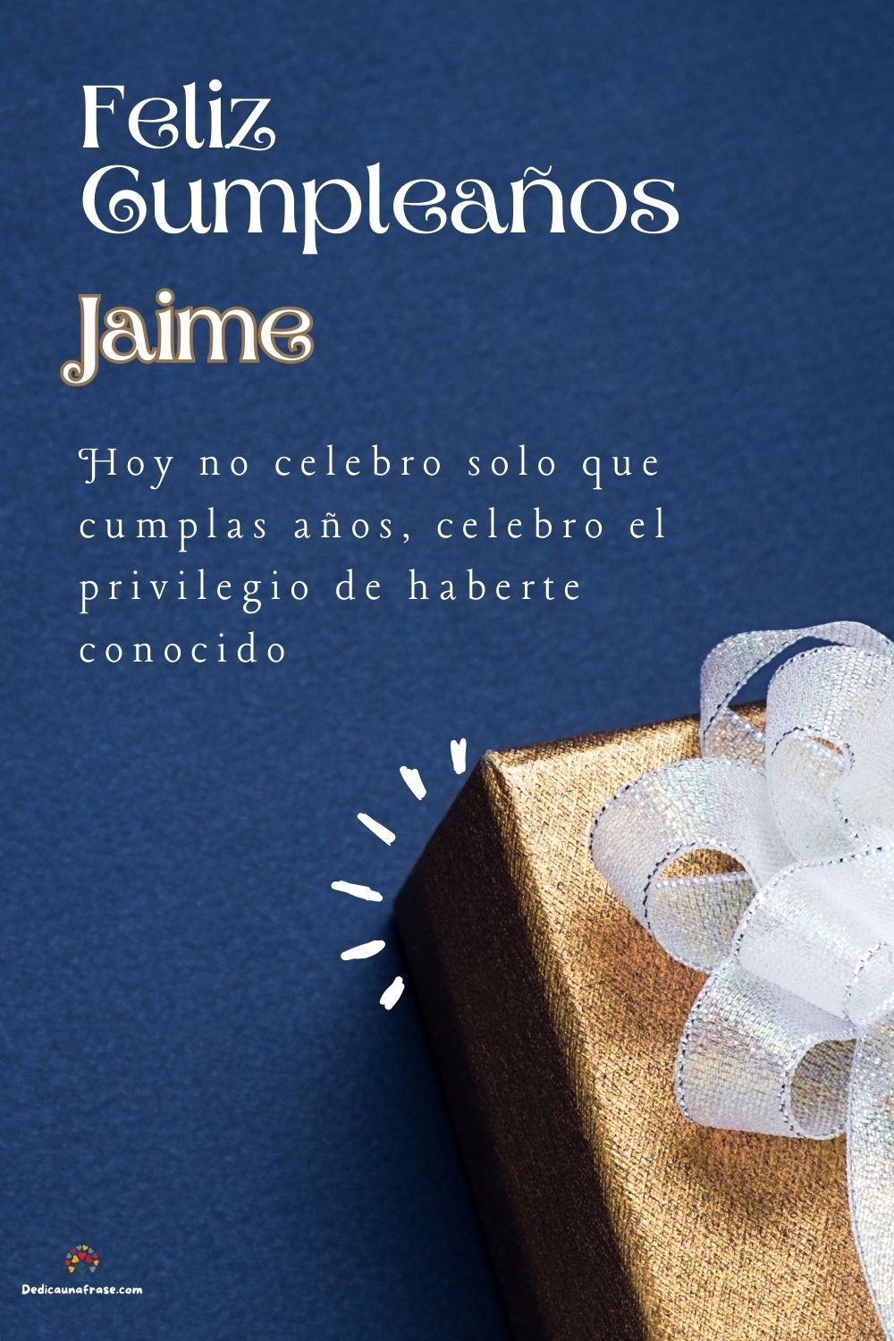 Imagen de feliz cumpleaños para Jaime: «Hoy no celebro solo que cumplas años, celebro el privilegio de haberte…»