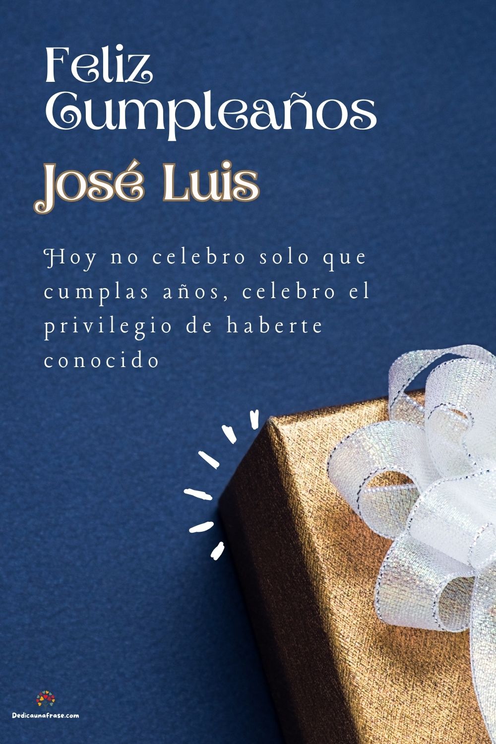 Imagen de feliz cumpleaños para José Luis: «Hoy no celebro solo que cumplas años, celebro el privilegio de haberte…»