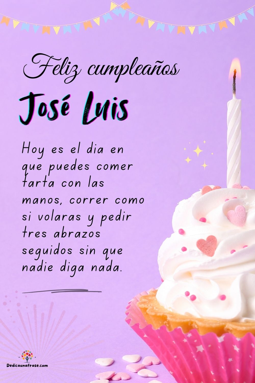 Imagen de feliz cumpleaños para José Luis: «Hoy es el día en que puedes comer tarta con las manos, correr como si…»