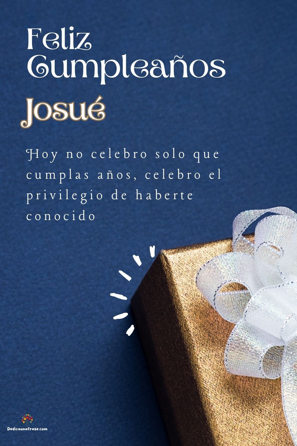 Imagen de feliz cumpleaños para Josué: «Hoy no celebro solo que cumplas años, celebro el privilegio de haberte…»