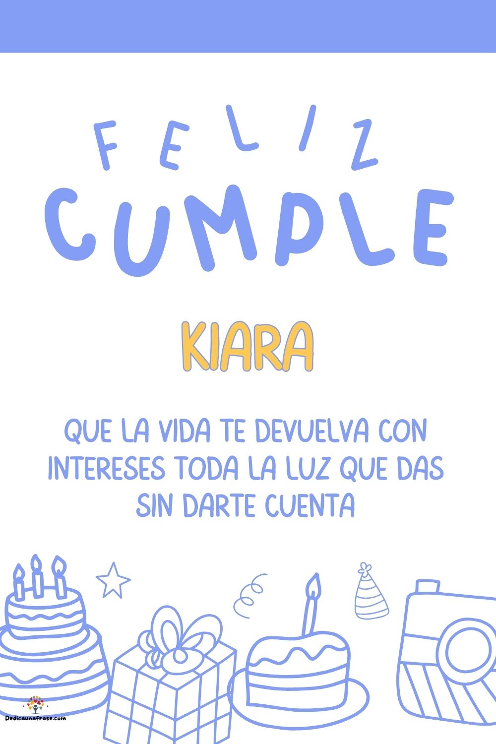 Imagen de feliz cumpleaños para Kiara: «Que la vida te devuelva con intereses toda la luz que das sin darte cu…»