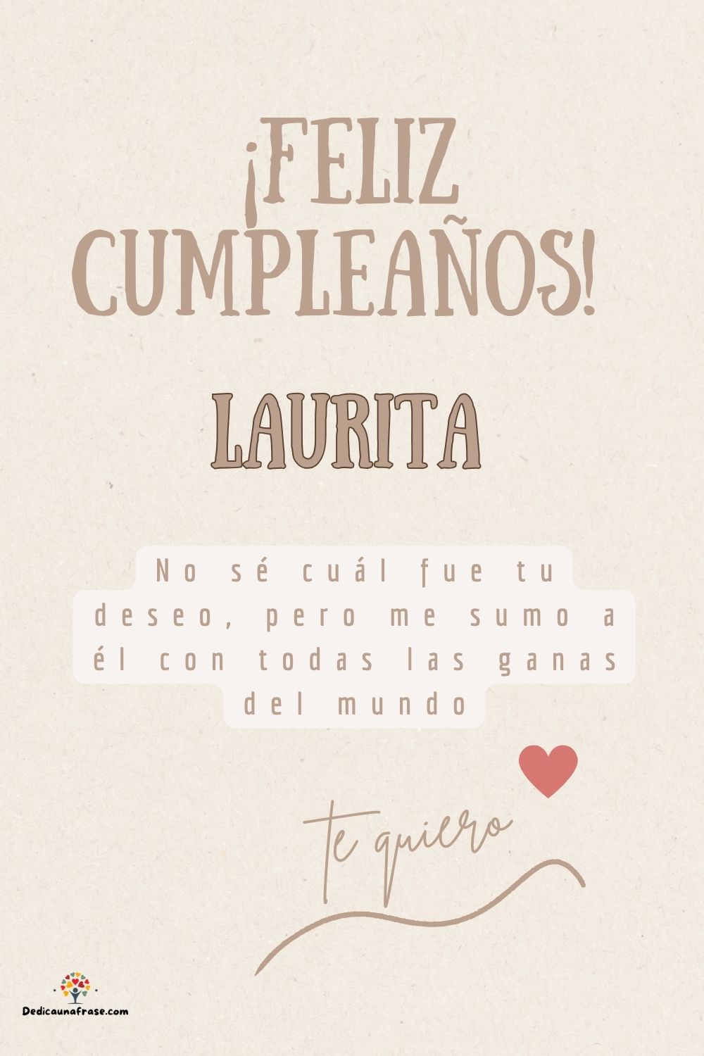 Imagen de feliz cumpleaños para Laurita: «No sé cuál fue tu deseo, pero me sumo a él con todas las ganas del mun…»
