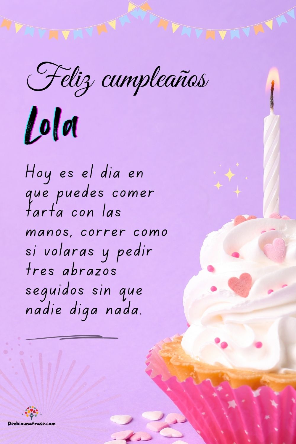 Imagen de feliz cumpleaños para Lola: «Hoy es el día en que puedes comer tarta con las manos, correr como si…»
