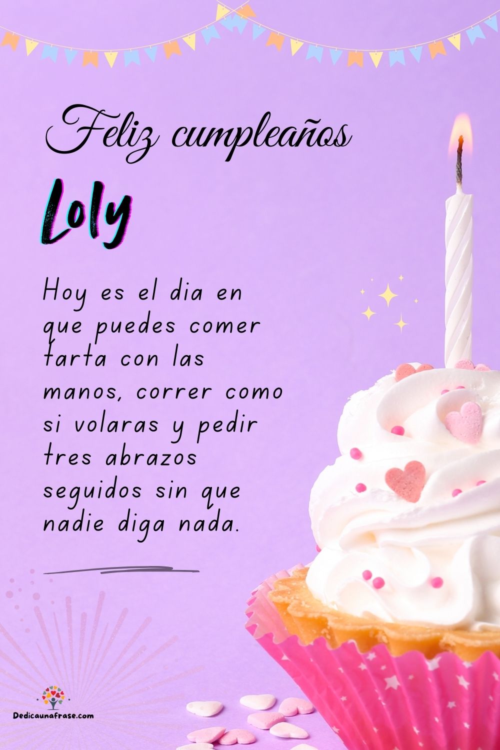 Imagen de feliz cumpleaños para Loly: «Hoy es el día en que puedes comer tarta con las manos, correr como si…»