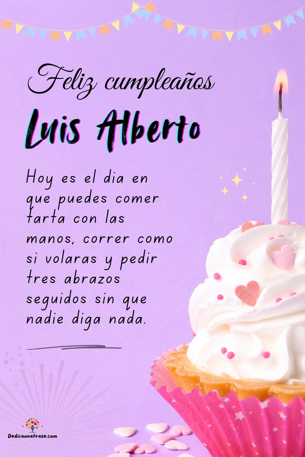 Imagen de feliz cumpleaños para Luis Alberto: «Hoy es el día en que puedes comer tarta con las manos, correr como si…»