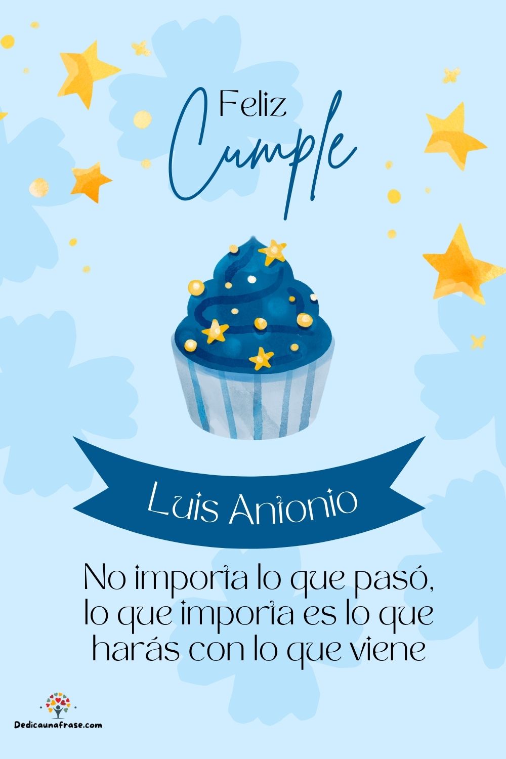 Imagen de feliz cumpleaños para Luis Antonio: «No importa lo que pasó, lo que importa es lo que harás con lo que vien…»