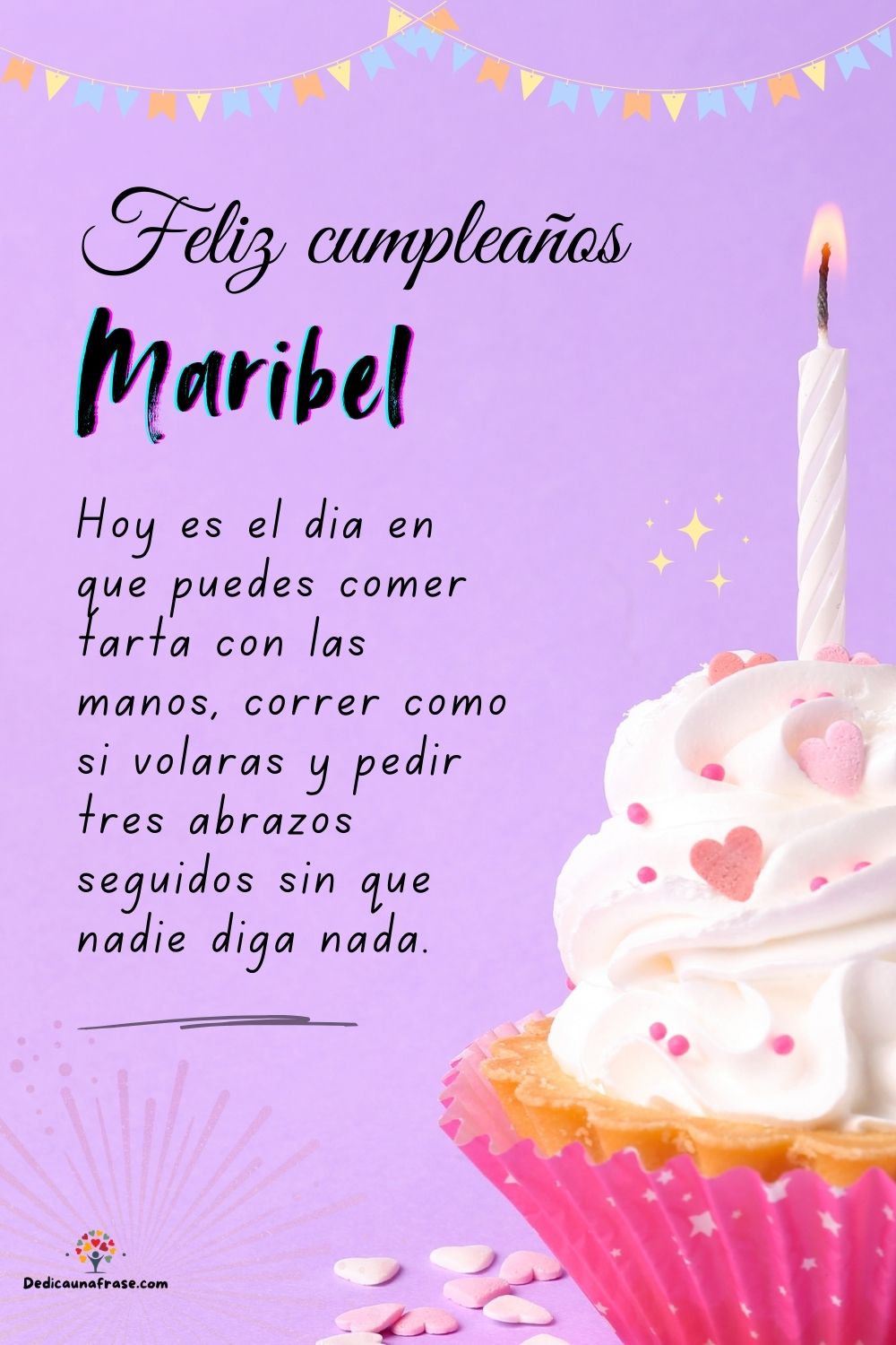 Imagen de feliz cumpleaños para Maribel: «Hoy es el día en que puedes comer tarta con las manos, correr como si…»