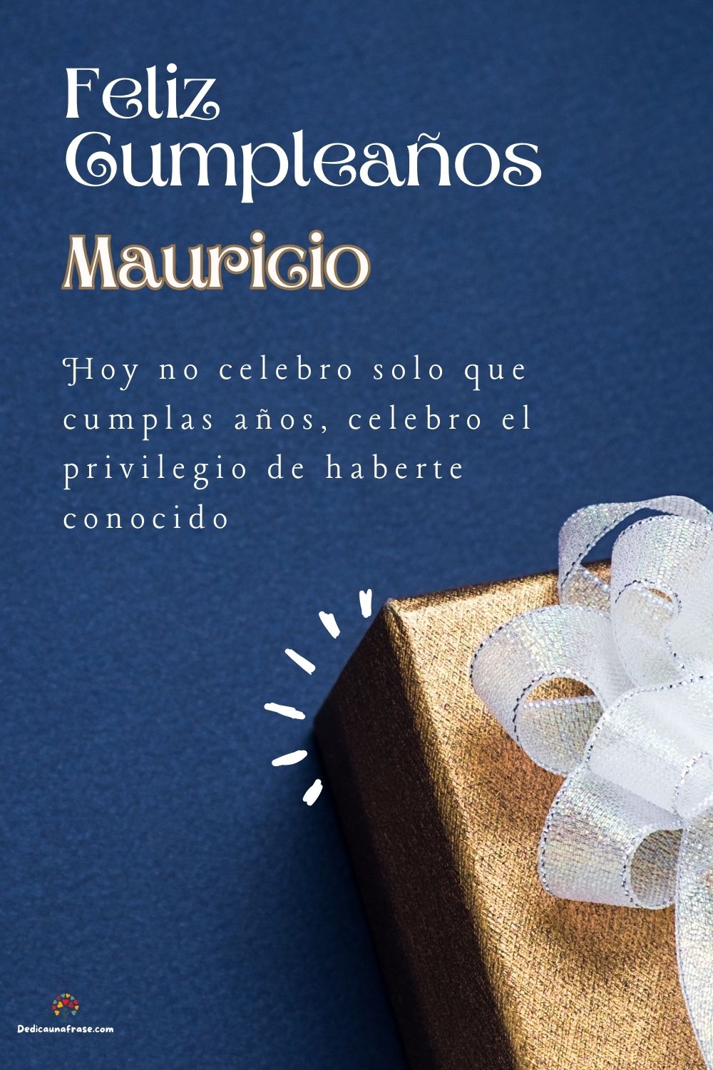 Imagen de feliz cumpleaños para Mauricio: «Hoy no celebro solo que cumplas años, celebro el privilegio de haberte…»