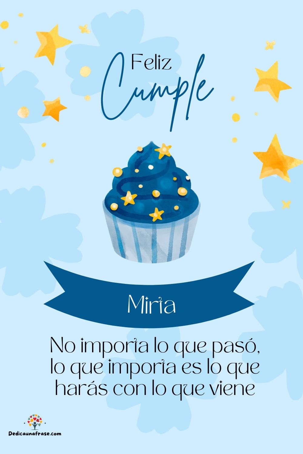 Imagen de feliz cumpleaños para Mirta: «No importa lo que pasó, lo que importa es lo que harás con lo que vien…»