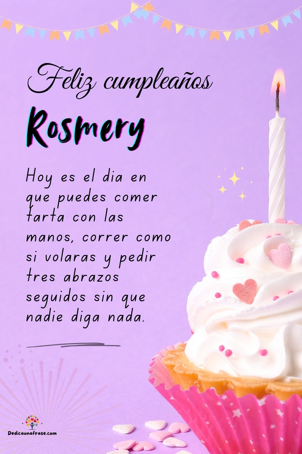 Imagen de feliz cumpleaños para Rosmery: «Hoy es el día en que puedes comer tarta con las manos, correr como si…»