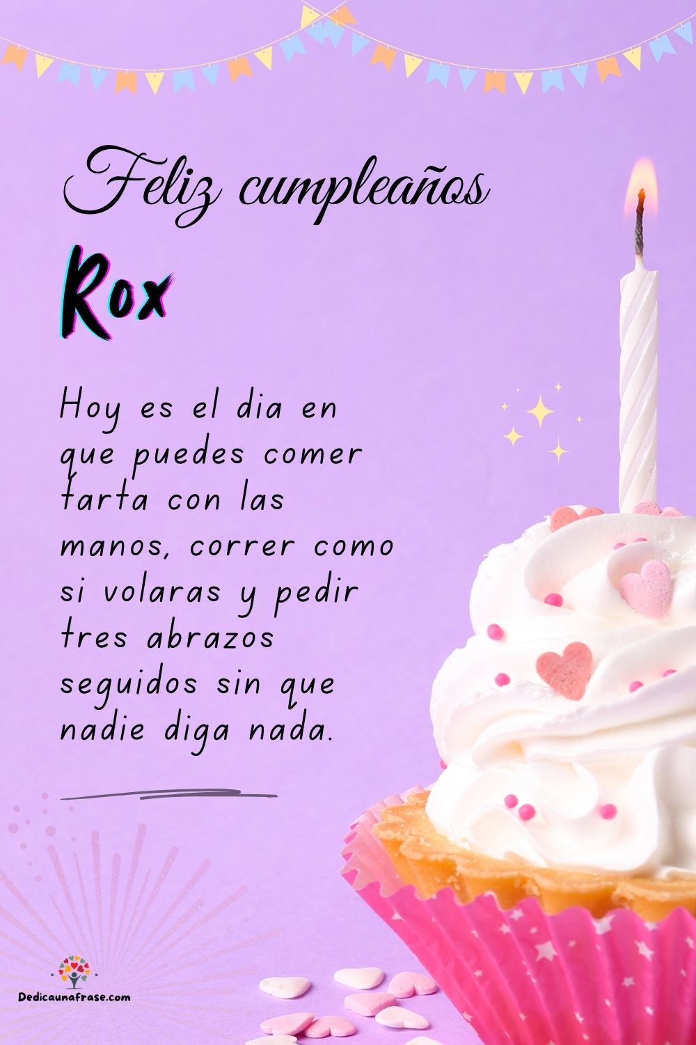 Imagen de feliz cumpleaños para Rox: «Hoy es el día en que puedes comer tarta con las manos, correr como si…»