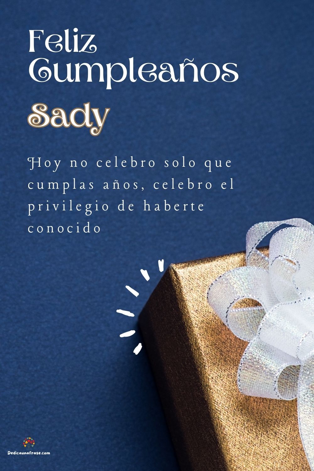 Imagen de feliz cumpleaños para Sady: «Hoy no celebro solo que cumplas años, celebro el privilegio de haberte…»