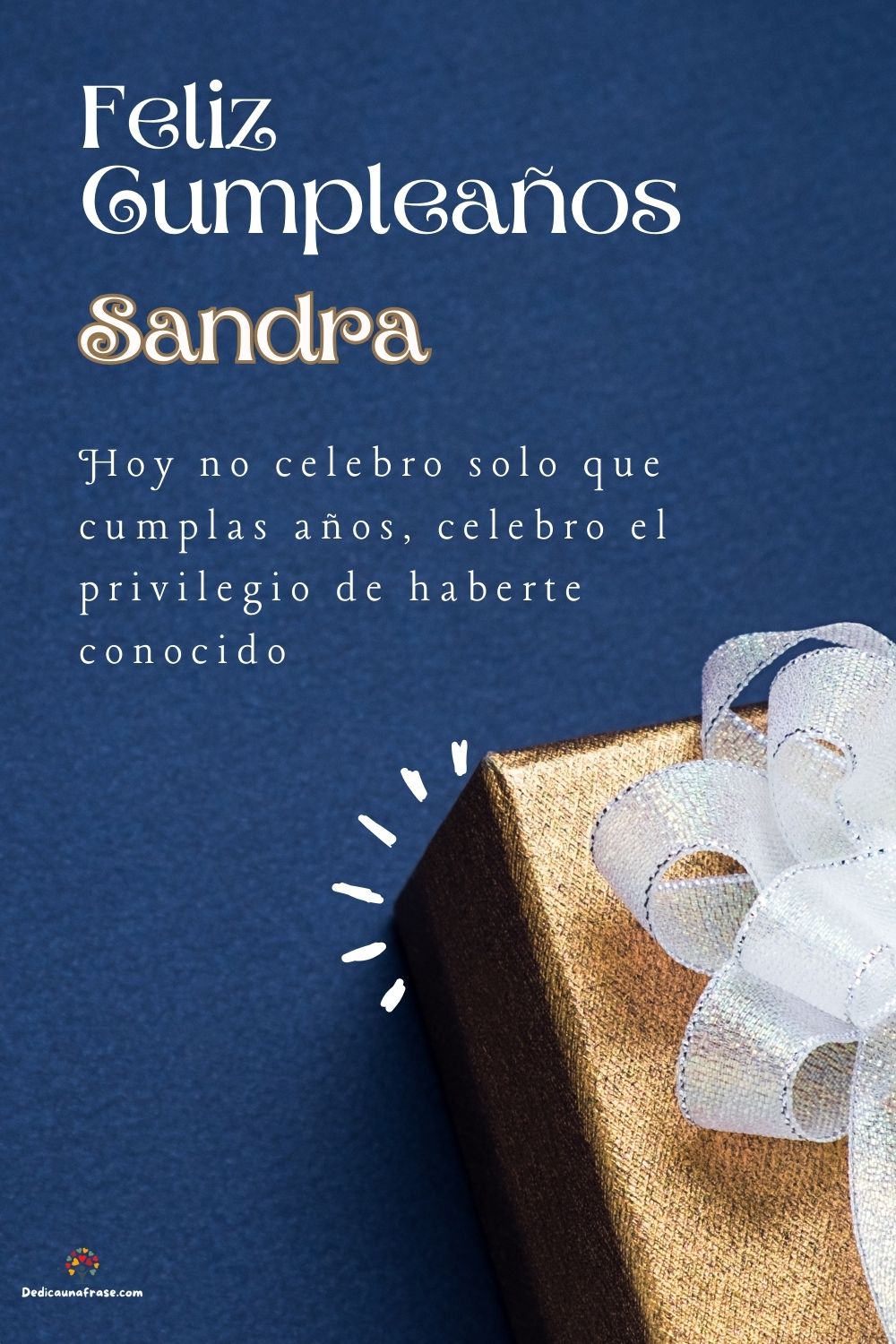 Imagen de feliz cumpleaños para Sandra: «Hoy no celebro solo que cumplas años, celebro el privilegio de haberte…»