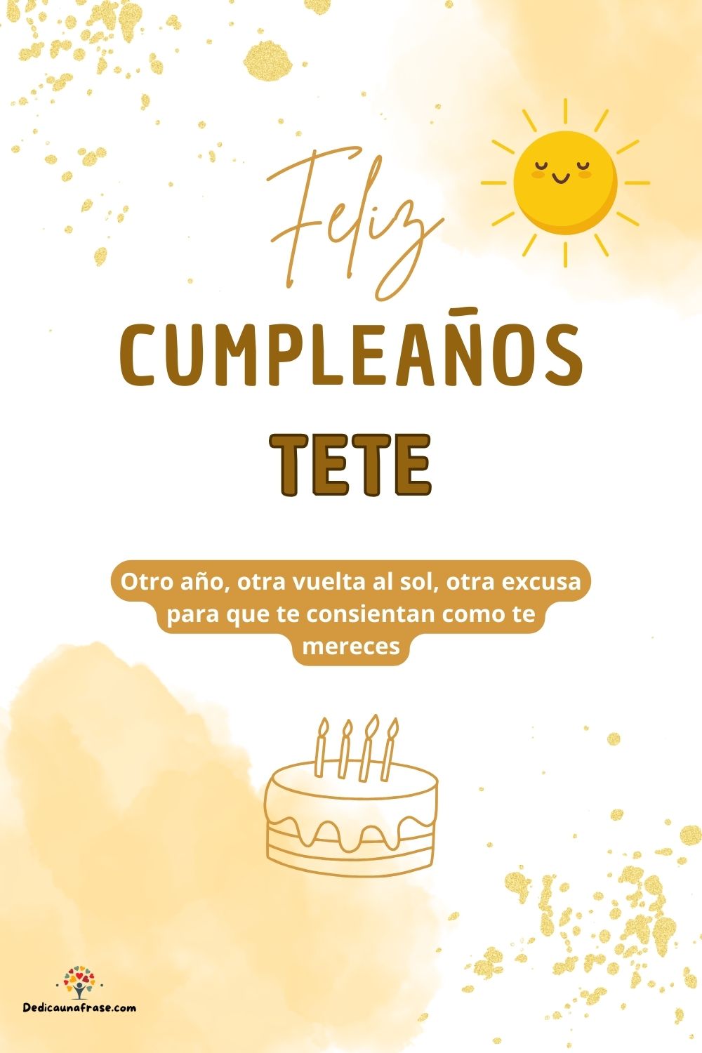Imagen de feliz cumpleaños para Tete: «Otro año, otra vuelta al sol, otra excusa para que te consientan como…»